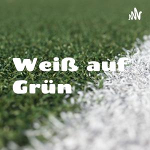 Weiß auf Grün - Der Fußballpodcast