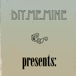 DiY.me.mine presents: