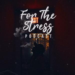 For The Stress Podcast