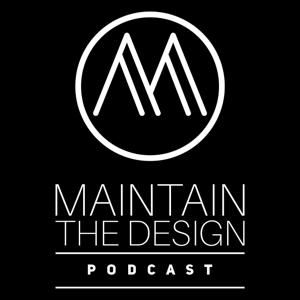 Maintain the design podcast