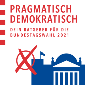 Pragmatisch demokratisch – Dein Ratgeber zur Bundestagswahl 2021