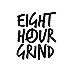 Eight Hour Grind