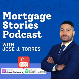 Mortgage Stories Podcast with Jose J. Torres