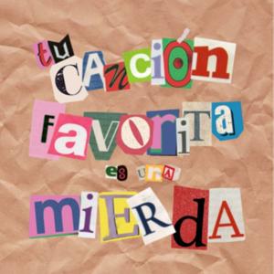 Tu Canción Favorita Es Una Mierda