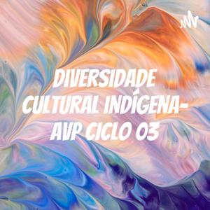 Diversidade Cultural indígena- AVP CICLO 03