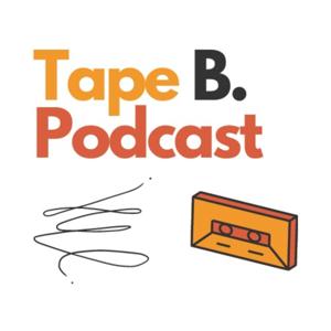 Tape B. Podcast