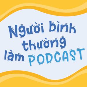 Người Bình Thường Làm Podcast