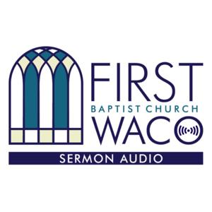 FBC Waco Sermon Audio