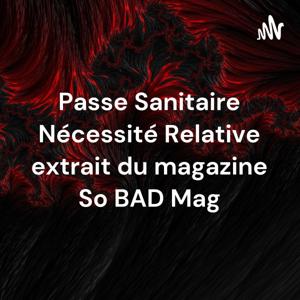 Passe Sanitaire Nécessité Relative extrait du magazine So BAD Mag