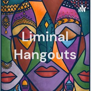 Liminal Hangouts