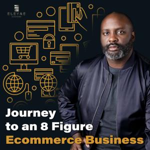 Journey To An 8-Figure E-Commerce Business