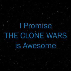 I Promise The Clone Wars Is Awesome