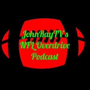 JohnRayTV’s NFL Overdrive Podcast