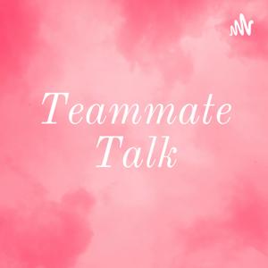 Teammate Talk