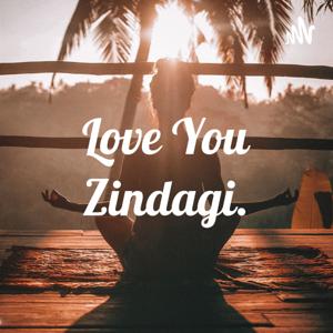 Love You Zindagi.