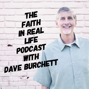 Faith in Real Life with Dave Burchett