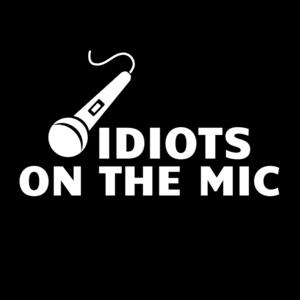 Idiots on the Mic