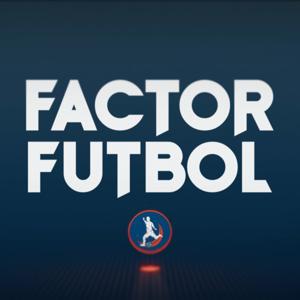 FACTOR FÚTBOL: EL PODCAST DE TIRO COLOCADO