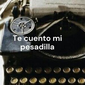 Te cuento mi pesadilla