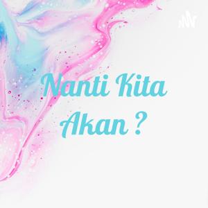 Nanti Kita Akan ?