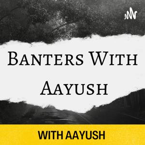 Banters With Aayush