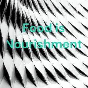 Food is Nourishment