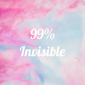 99% Invisible