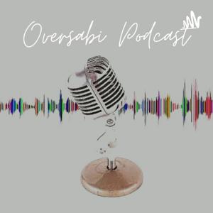 OVERSABI PODCAST