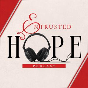 Entrusted Hope Podcast