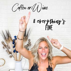 Coffee or Wine & Everything's Fine