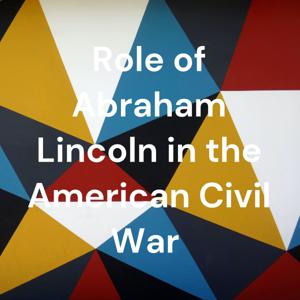 Role of Abraham Lincoln in the American Civil War