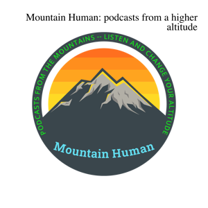 Mountain Human: the podcast for all who love mountains