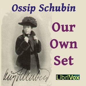 Our Own Set by Ossip Schubin (1854 - 1934)