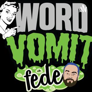 Word Vomit With Fede