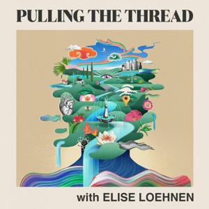 Pulling The Thread with Elise Loehnen by Elise Loehnen and Audacy