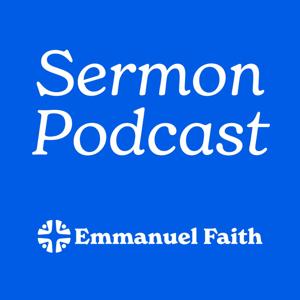 Emmanuel Faith Sermon Podcast by Emmanuel Faith Community Church (CA-USA)