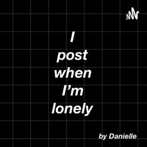 I Post When I’m Lonely