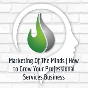 Marketing Of The Minds | How to Grow Your Professional Services Business