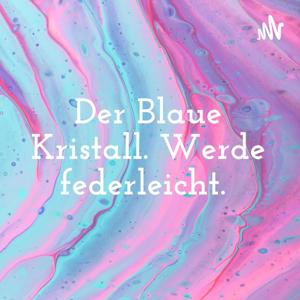 Der Blaue Kristall. Werde federleicht. 💎🌈