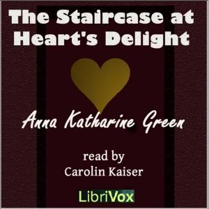 Staircase at the Heart's Delight, The by Anna Katharine Green (1864 - 1935)