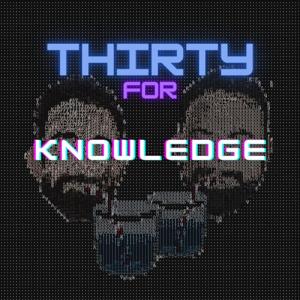 Thirty For Knowledge Podcast