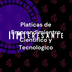 Platicas de Emprendimientro Cientifico y Tecnologico: Hablemos de Negocios