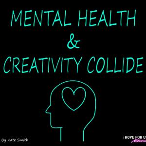 Mental Health & Creativity Collide