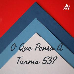 O Que Pensa A Turma 53?