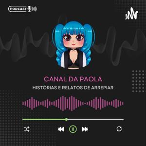 Canal da Paola- CREEPYPASTAS E RELATOS