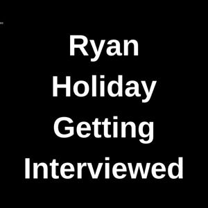 Ryan Holiday Getting Interviewed