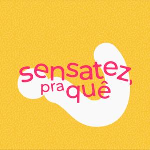 Sensatez, pra quê?
