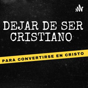 Dejar De Ser Cristiano Para Convertirte En Cristo