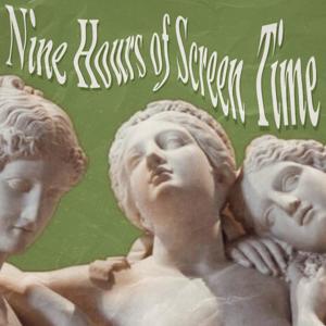 Nine Hours of Screen Time