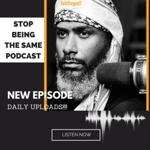 STOP BEING THE SAME PODCAST